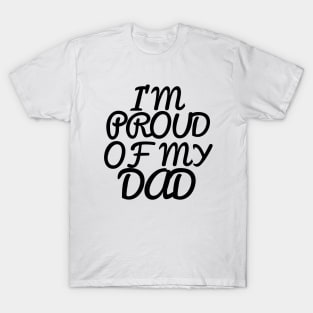 I'M PROUD OF MY DAD, COOL T-Shirt